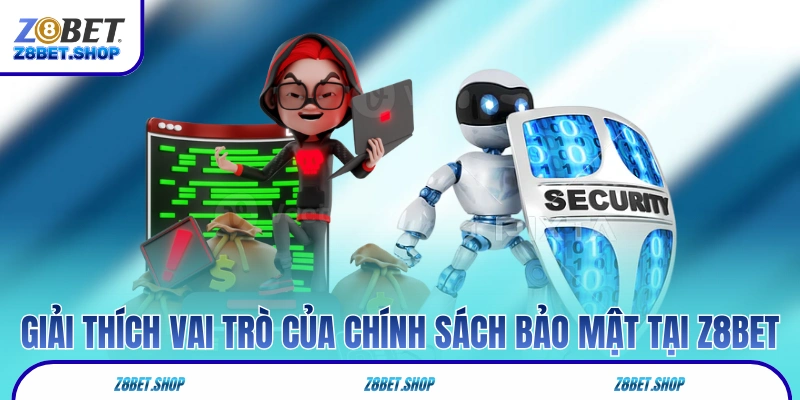 Giải thích vai trò của chính sách bảo mật tại Z8Bet