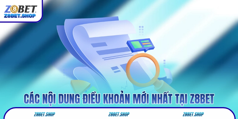 Các nội dung điều khoản mới nhất tại Z8Bet