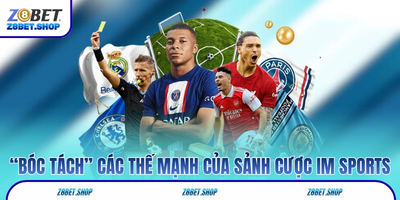 “Bóc tách” các thế mạnh của sảnh cược IM Sports 