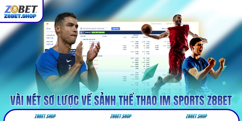 Vài nét sơ lược về sảnh thể thao IM Sports Z8Bet