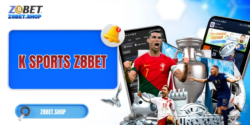 K Sports Z8Bet – Bùng Cháy Đam Mê Thể Thao Với Hơn 35 Bộ Môn