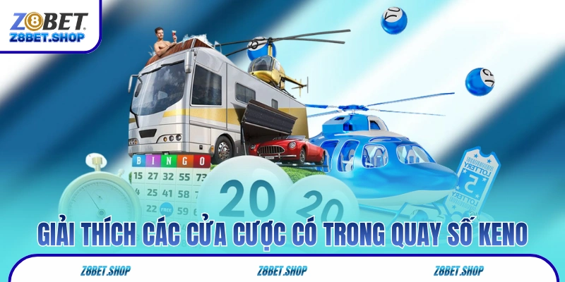 Giải thích các cửa cược có trong quay số Keno