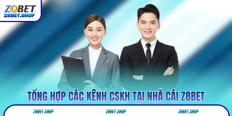 Giới thiệu các kênh CSKH tại nhà cái Z8Bet 