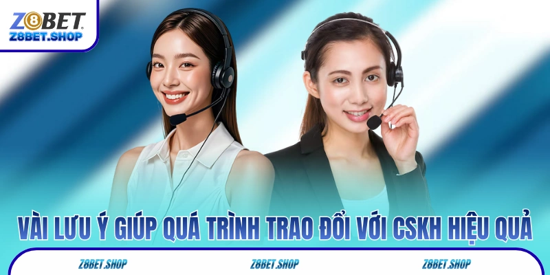 Vài lưu ý giúp quá trình trao đổi với CSKH hiệu quả