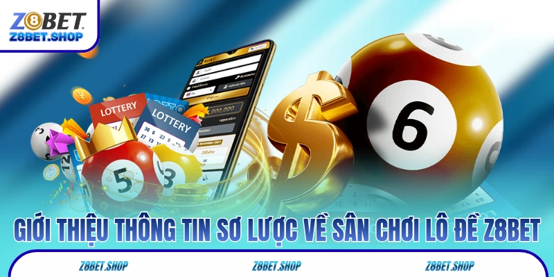 Giới thiệu thông tin sơ lược về sân chơi lô đề Z8Bet