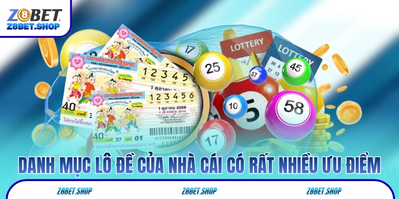Danh mục lô đề của nhà cái có rất nhiều ưu điểm