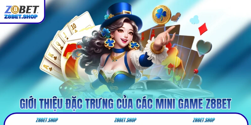 Giới thiệu đặc trưng của các mini game Z8Bet
