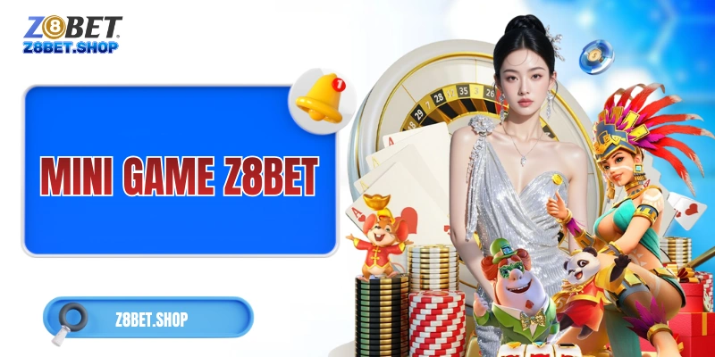 Mini Game Z8Bet – Quy Tụ Các Game Dễ Hiểu, Nhanh Gọn