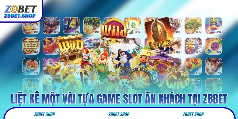 Liệt kê một vài tựa game slot ăn khách tại Z8Bet
