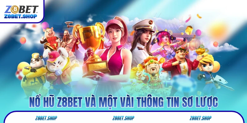 Nổ hũ Z8Bet và một vài thông tin sơ lược