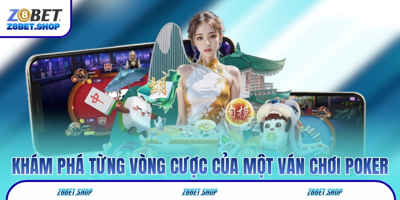 Khám phá từng vòng cược của một ván chơi Poker 