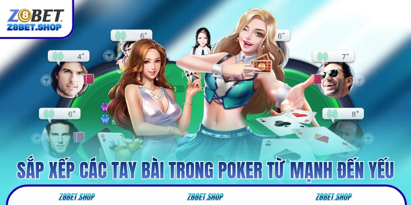 Sắp xếp các tay bài trong Poker từ mạnh đến yếu