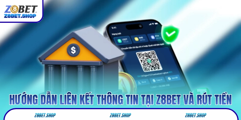 Hướng dẫn liên kết thông tin tại Z8Bet và rút tiền 