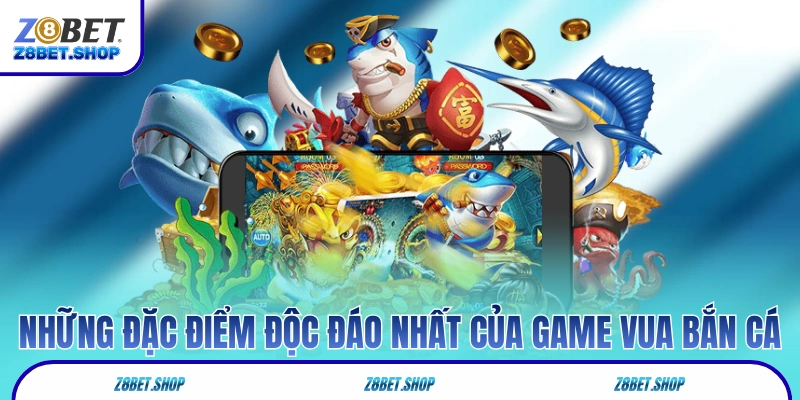 Những đặc điểm độc đáo nhất của game Vua Bắn Cá 