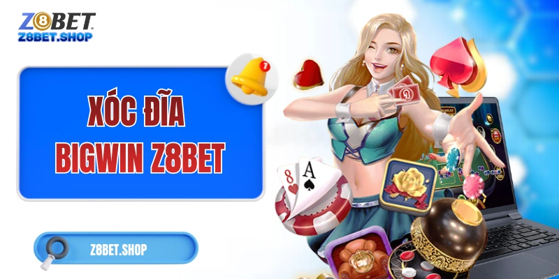 Xóc Đĩa Z8Bet – Dành 5 Phút Để Hiểu Rõ Cách Chơi A  Đến Z