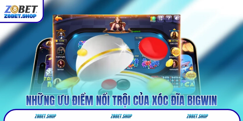 Những ưu điểm nổi trội của xóc đĩa Bigwin