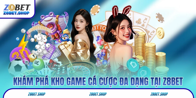 Khám phá kho game cá cược đa dạng tại Z8Bet 
